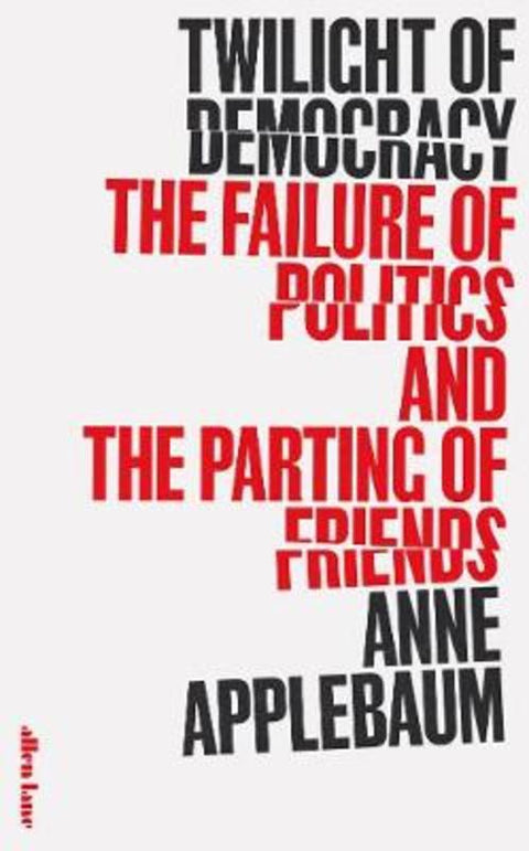 Twilight of Democracy by Anne Applebaum - 9780241419717