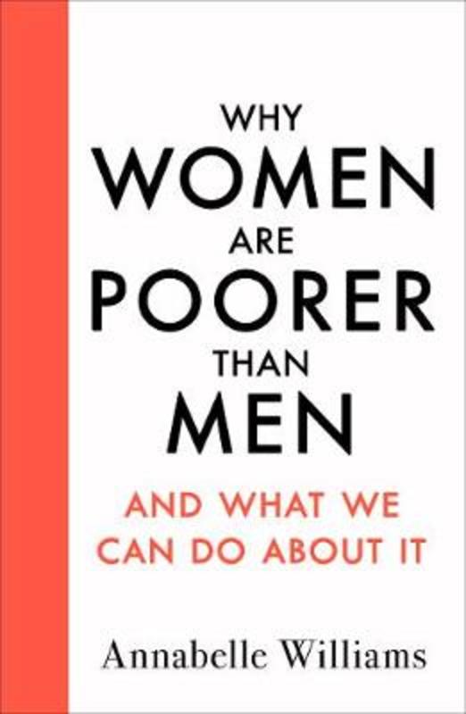 Why Women Are Poorer Than Men and What We Can Do About It by Annabelle Williams - 9780241438336