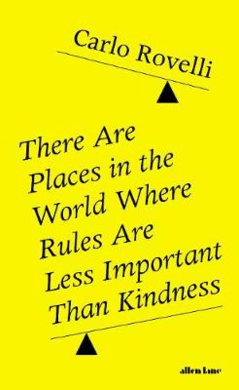 There Are Places in the World Where Rules Are Less Important Than Kindness by Carlo Rovelli - 9780241454688