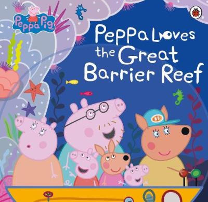 Peppa Pig: Peppa Loves the Great Barrier Reef by Peppa Pig - 9780241457542