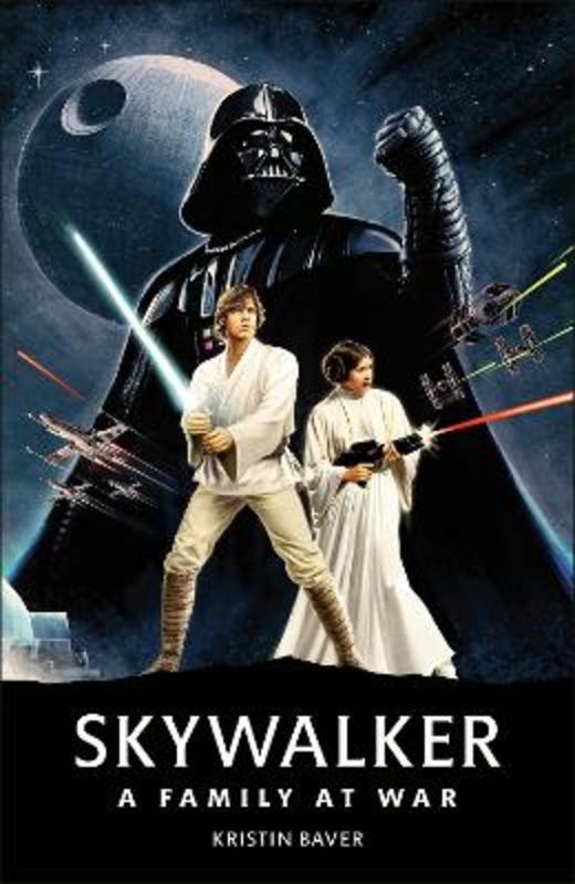 Star Wars Skywalker - A Family At War by Kristin Baver - 9780241467763