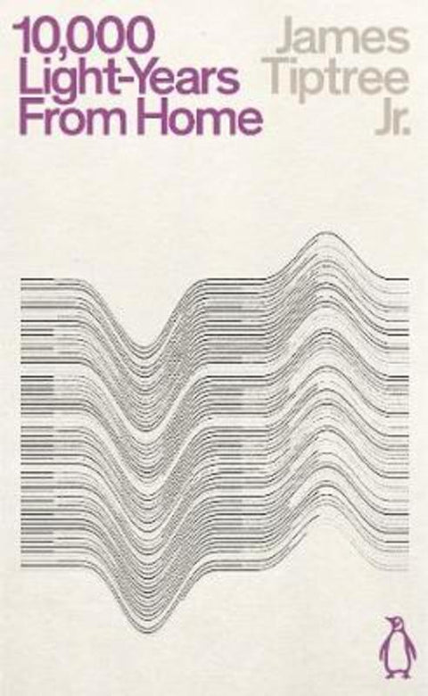 Ten Thousand Light-Years From Home by James Tiptree, Jr. - 9780241469231