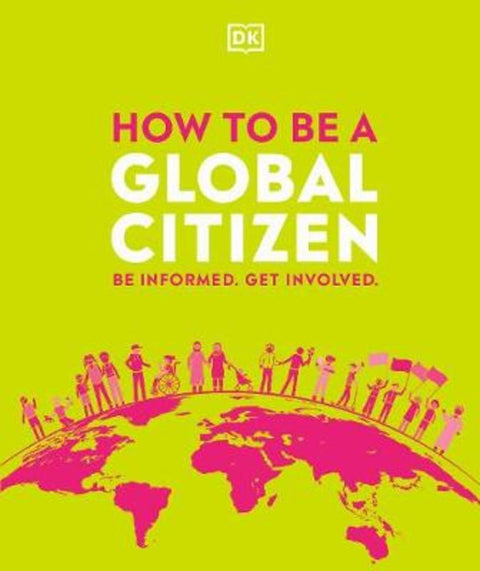 How to be a Global Citizen by DK - 9780241471326