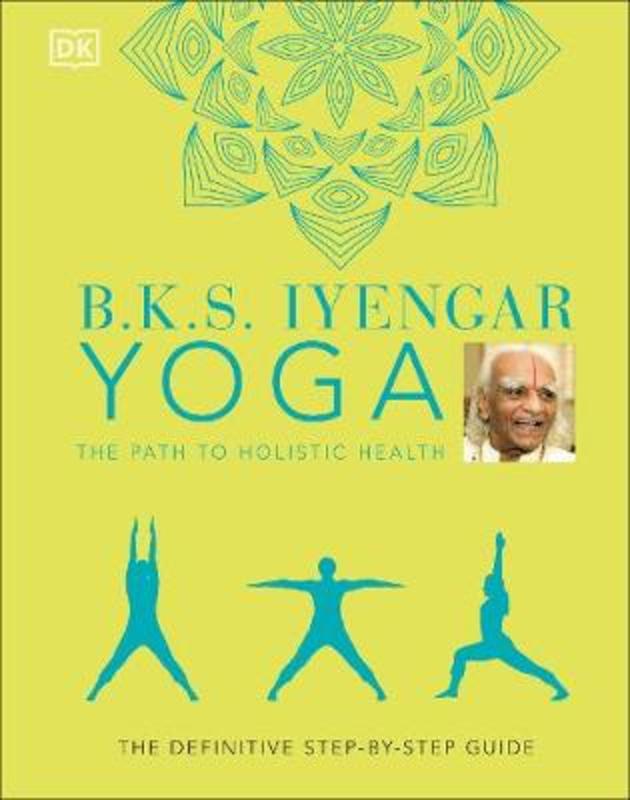 B.K.S. Iyengar Yoga The Path to Holistic Health by B.K.S. Iyengar - 9780241480076