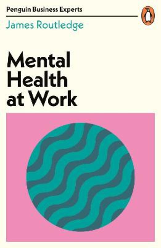Mental Health at Work by James Routledge - 9780241486825