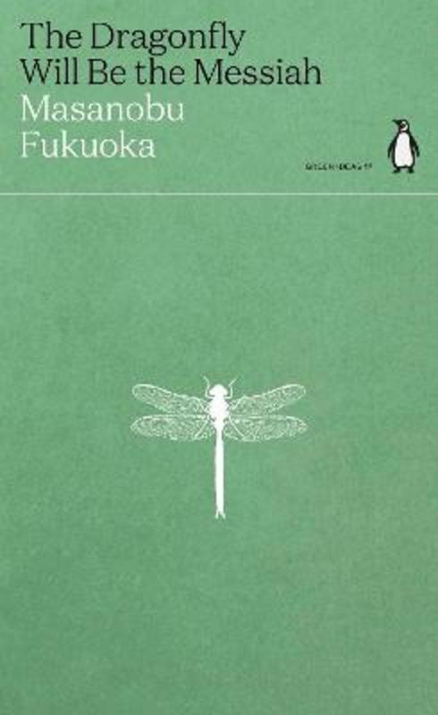 The Dragonfly Will Be the Messiah by Masanobu Fukuoka - 9780241514443