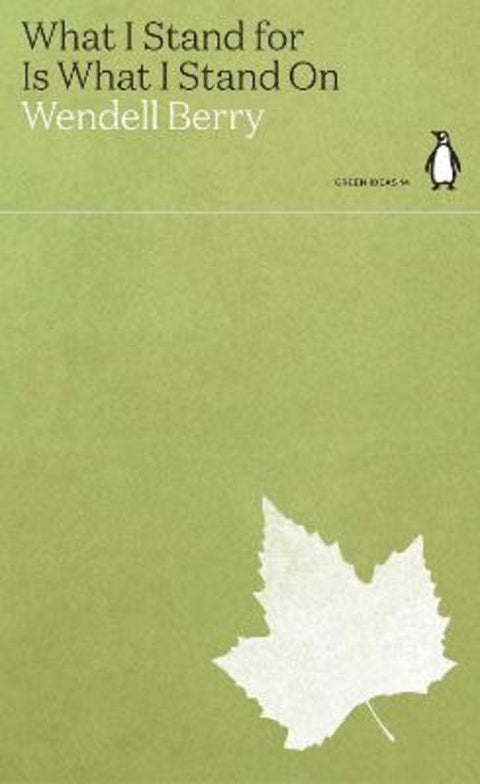 What I Stand for Is What I Stand On by Wendell Berry - 9780241514658