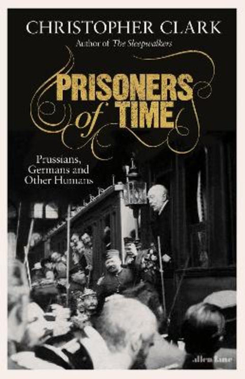 Prisoners of Time by Christopher Clark - 9780241519042