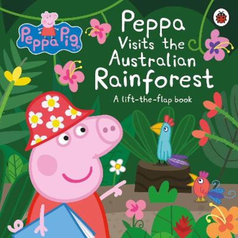 Peppa Visits the Australian Rainforest: A Lift-the-flap Adventure by Peppa Pig - 9780241519226