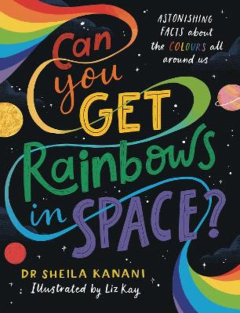 Can You Get Rainbows in Space? by Dr Sheila Kanani - 9780241519721