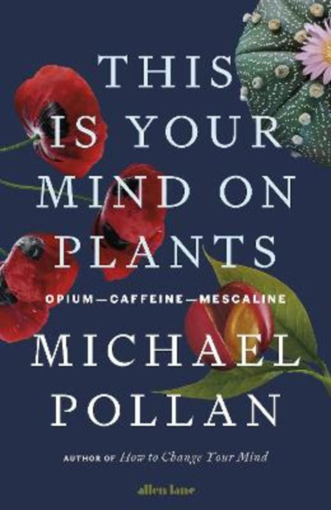 This Is Your Mind On Plants by Michael Pollan - 9780241530795
