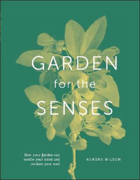 Garden for the Senses by Kendra Wilson - 9780241531389
