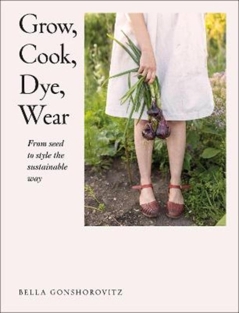Grow, Cook, Dye, Wear