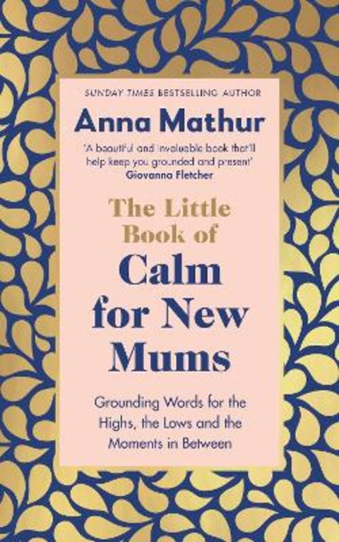 The Little Book of Calm for New Mums by Anna Mathur - 9780241559819