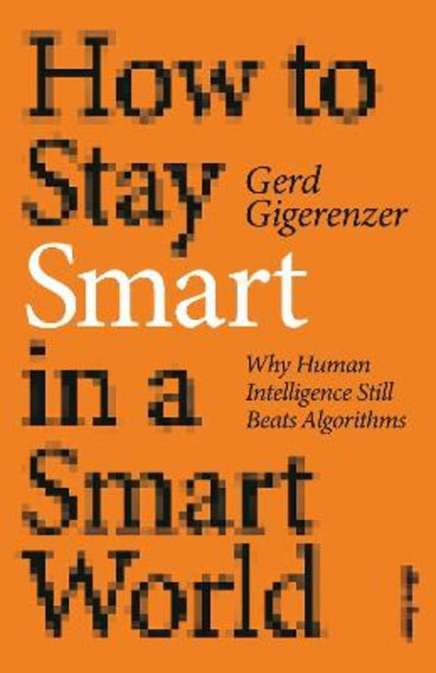 How to Stay Smart in a Smart World by Gerd Gigerenzer - 9780241567432