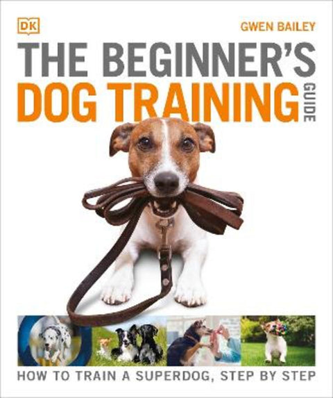 The Beginner's Dog Training Guide by Gwen Bailey - 9780241571170