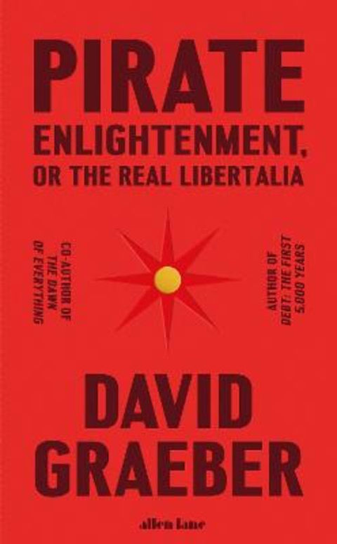 Pirate Enlightenment, or the Real Libertalia by David Graeber - 9780241611401