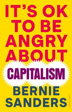 It's OK To Be Angry About Capitalism by Bernie Sanders - 9780241646113