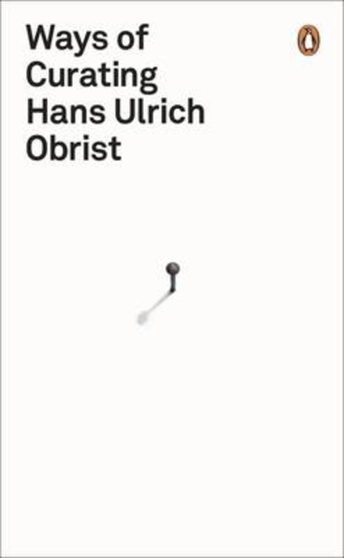 Ways of Curating by Hans Ulrich Obrist - 9780241950968