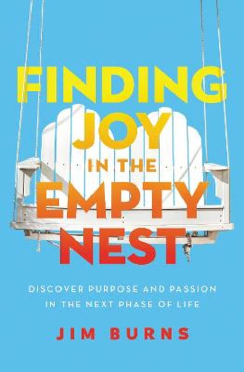 Finding Joy in the Empty Nest by Jim Burns, Ph.D - 9780310362623