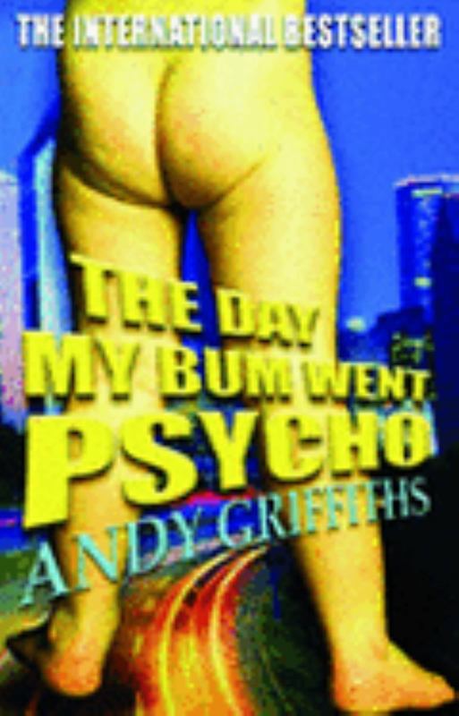 The Day My Bum Went Psycho by Andy Griffiths - 9780330362924