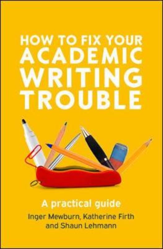 How to Fix Your Academic Writing Trouble: A Practical Guide by Inger Mewburn - 9780335243327