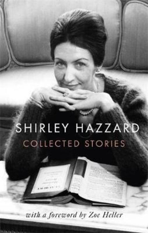 The Collected Stories of Shirley Hazzard by Shirley Hazzard - 9780349012964