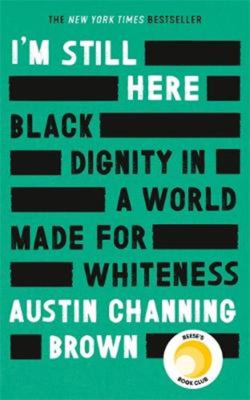 I'm Still Here: Black Dignity in a World Made for Whiteness by Austin Channing Brown - 9780349014869