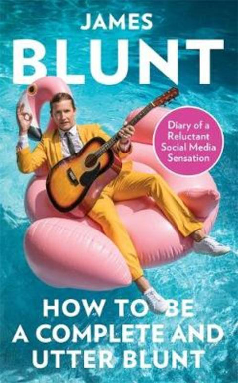 How To Be A Complete and Utter Blunt by James Blunt - 9780349134710