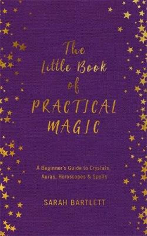 The Little Book of Practical Magic by Sarah Bartlett - 9780349419411