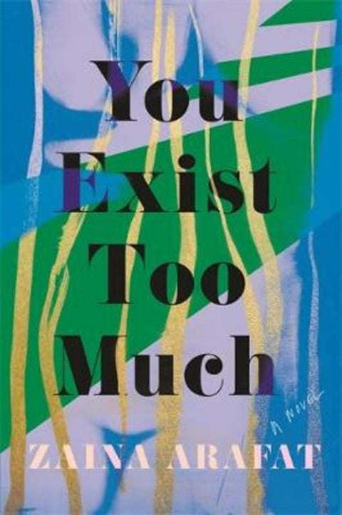 You Exist Too Much by Zaina Arafat - 9780349701790