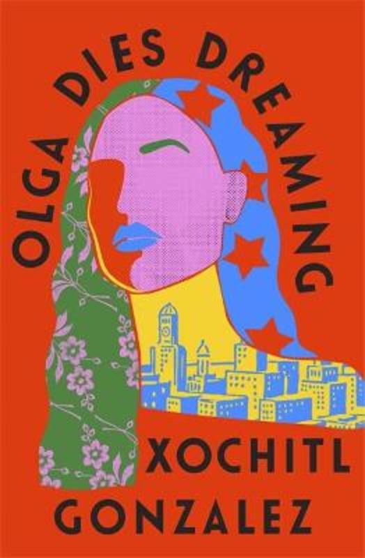 Olga Dies Dreaming by Xochitl Gonzalez - 9780349726687