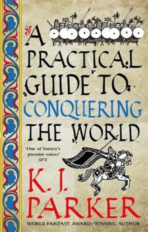 A Practical Guide to Conquering the World by K. J. Parker - 9780356514390