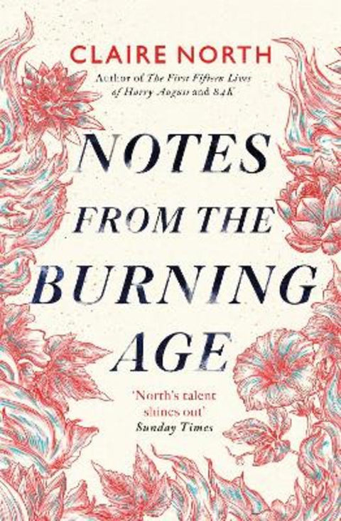 Notes from the Burning Age by Claire North - 9780356514765