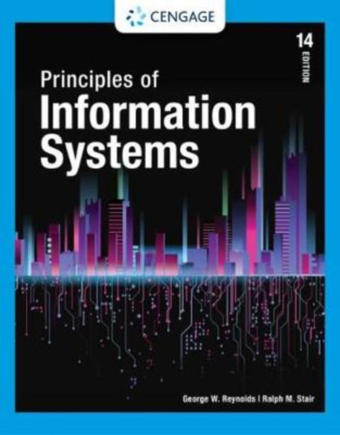 Principles of Information Systems by George Reynolds (Strayer University) - 9780357112410