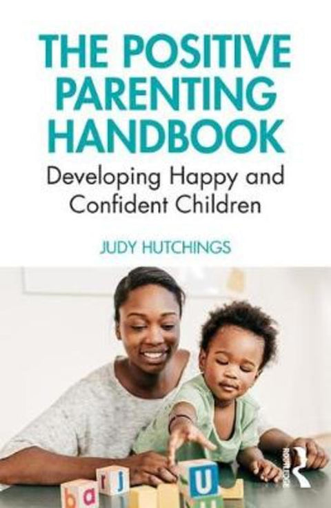 The Positive Parenting Handbook by Judy Hutchings (University of Bangor, UK) - 9780367233815