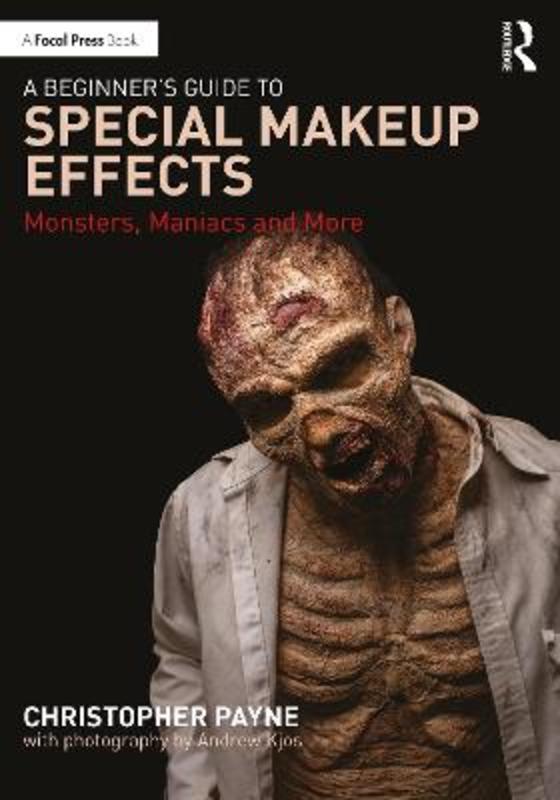 A Beginner's Guide to Special Makeup Effects by Christopher Payne - 9780367554675
