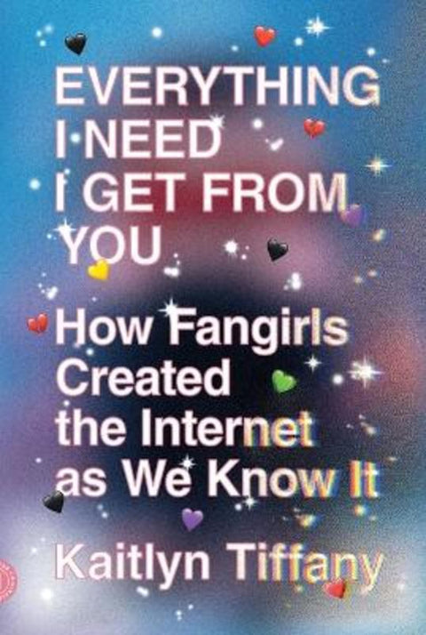 Everything I Need I Get from You by Kaitlyn Tiffany - 9780374539184