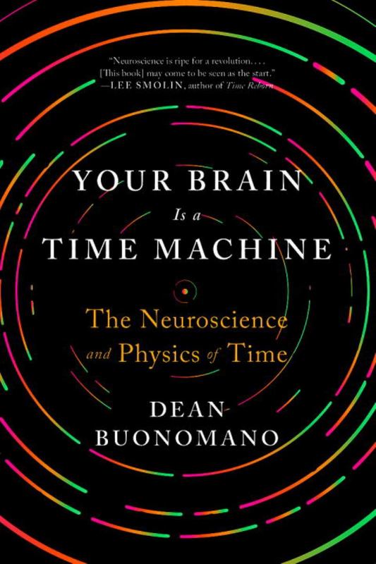 Your Brain Is a Time Machine by Dean Buonomano (UCLA) - 9780393355604