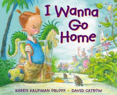 I Wanna Go Home by Karen Kaufman Orloff - 9780399254079
