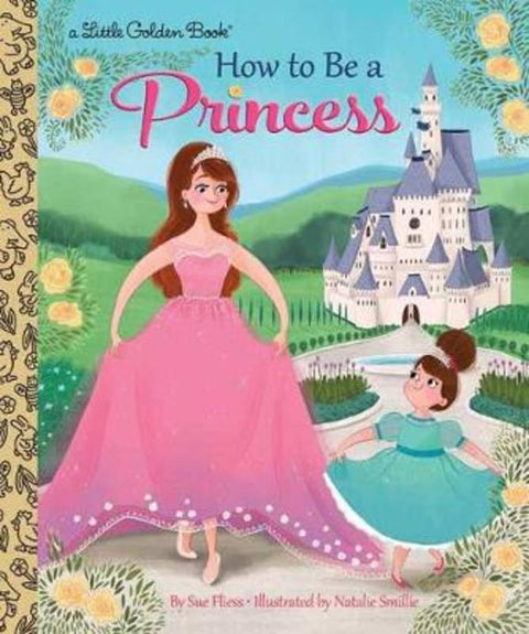 How to Be a Princess by Sue Fliess - 9780399556425