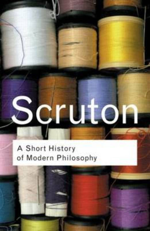 A Short History of Modern Philosophy by Roger Scruton - 9780415267632