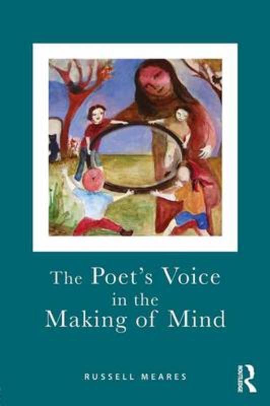 The Poet's Voice in the Making of Mind by Russell Meares (Emeritus Professor of Psychiatry, University of Sydney) - 9780415572347