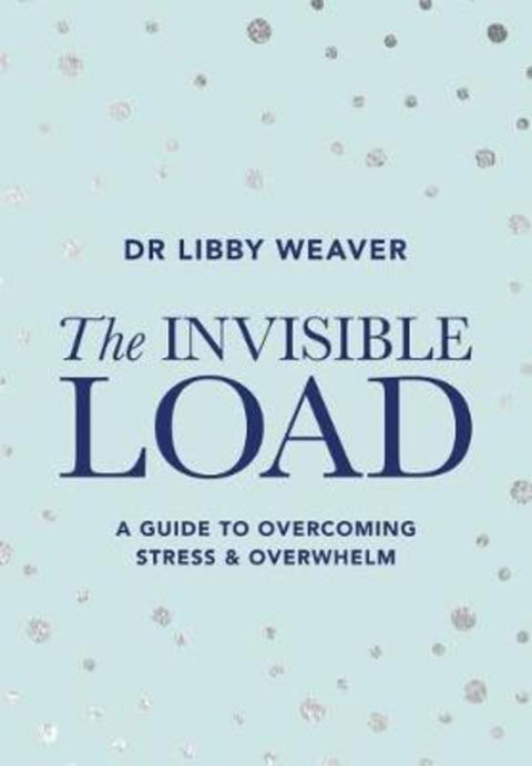 Invisible Load, The by Dr Libby Weaver - 9780473481841