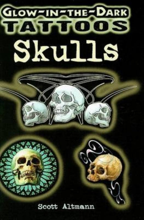 Glow-In-The-Dark Tattoos: Skulls by Scott Altmann - 9780486468068