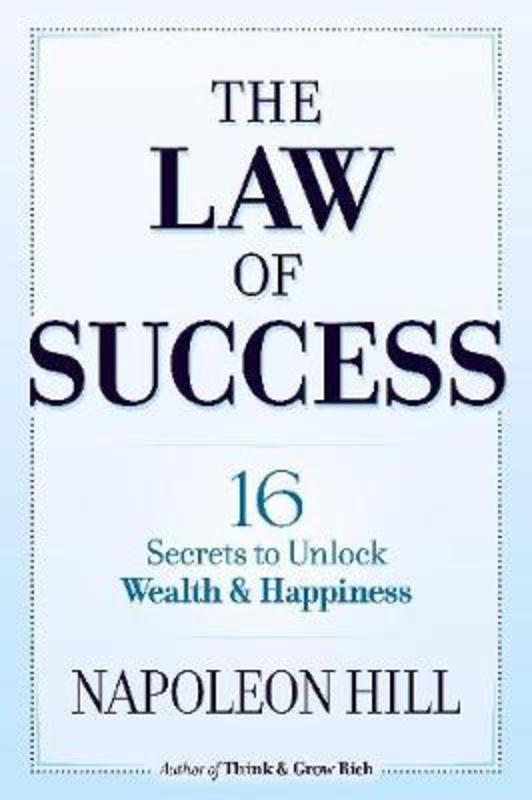 The Law of Success: 16 Secrets to Unlock Wealth and Happiness by Napoleon Hill - 9780486824833