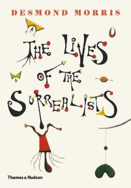 The Lives of the Surrealists by Desmond Morris - 9780500021361