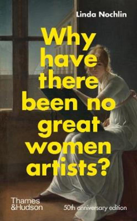 Why Have There Been No Great Women Artists? by Linda Nochlin - 9780500023846