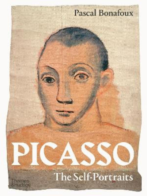 Picasso: The Self-Portraits by Pascal Bonafoux - 9780500025833