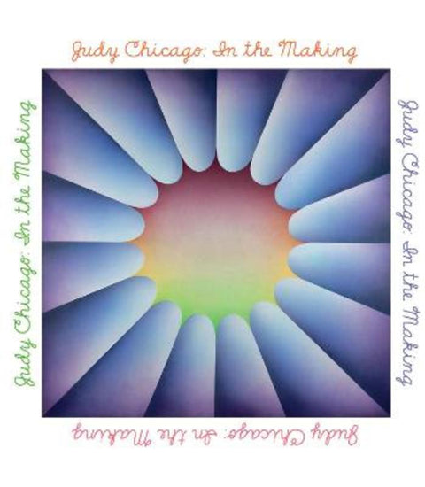 Judy Chicago: In the Making by Thomas P. Campbell - 9780500094327